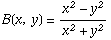 B(x, y) = (x^2 - y^2)/(x^2 + y^2)