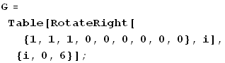 G = Table[RotateRight[{1, 1, 1, 0, 0, 0, 0, 0, 0}, i], {i, 0, 6}] ;