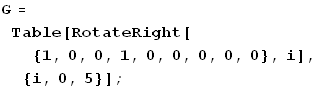 G = Table[RotateRight[{1, 0, 0, 1, 0, 0, 0, 0, 0}, i], {i, 0, 5}] ;