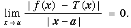 RowBox[{ , RowBox[{Underscript[lim, x  a] (| f (x)    - T (x) |)/(| x - a |),  , =,  , 0.}]}]
