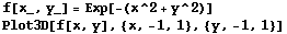 f[x_, y_] = Exp[-(x^2 + y^2)] Plot3D[f[x, y], {x, -1, 1}, {y, -1, 1}] 